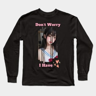 Don't Worry I Have Love Anime Girl Long Sleeve T-Shirt